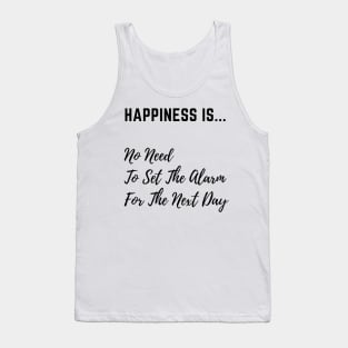 Happiness is No Need to Set The Alarm Tank Top
